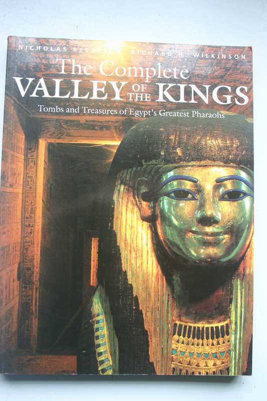 The Complete Valley of the Kings - Nicholas Reeves and Richard H Wilkinson.