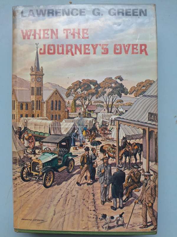 When the Journey's over - Lawrence G. Green - First Edition 1972.