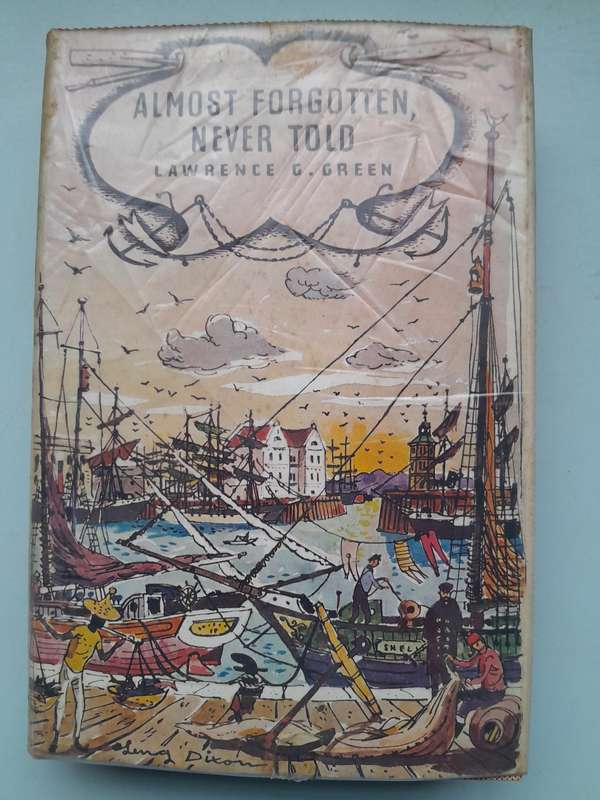 Almost Forgotten, Never Told - Lawrence G. Green - First Edition 1965.