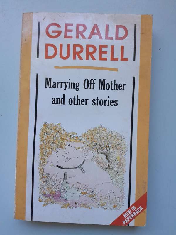 Marrying off Mother and other stories - Gerald Durrell.