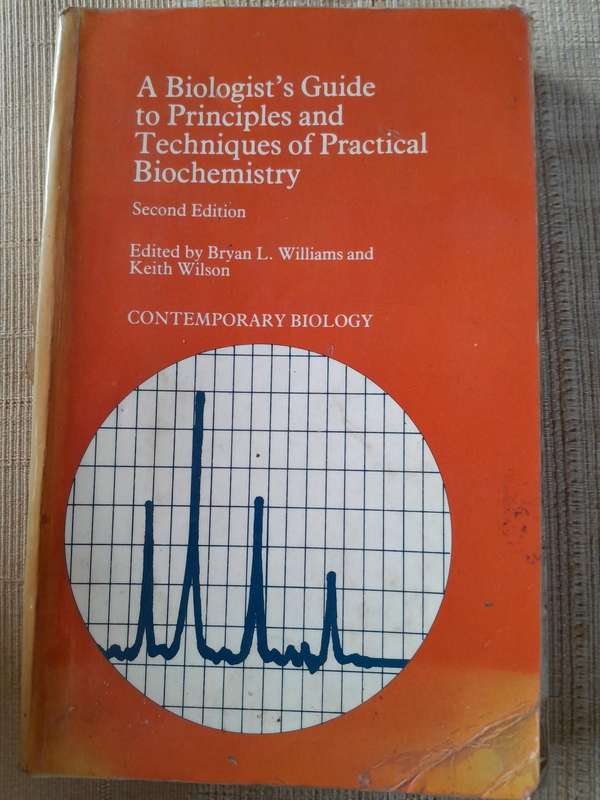 A Biologist's Guide to Principles and Techniques of Practicle Biochemistry - Williams & Wilson - 2nd