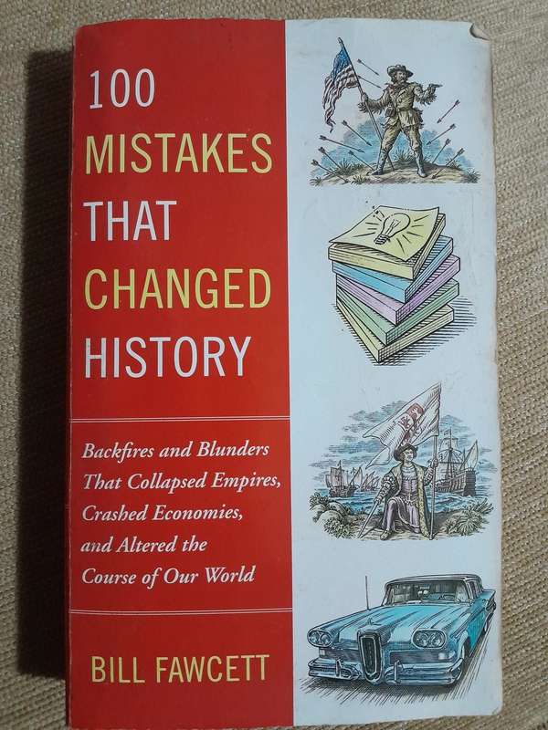 100 Mistakes that Changed History - Bill Fawcett.