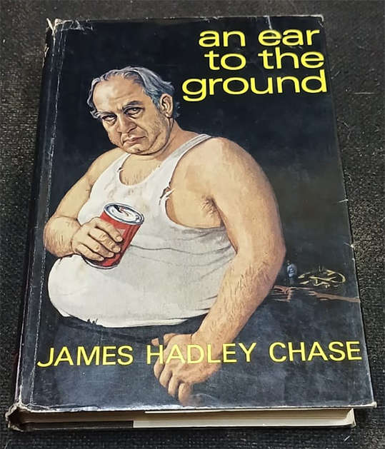 An ear to the Ground by James Hadley Chase (1st Edition)
