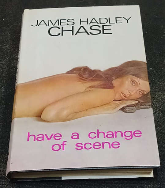 Have a Change of Scene by James Hadley Chase (1st Edition)
