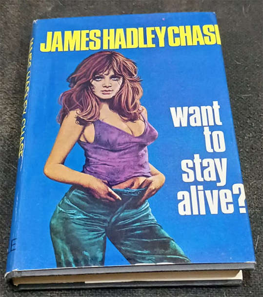 Want to stay alive? by James Hadley Chase (1st Edition)