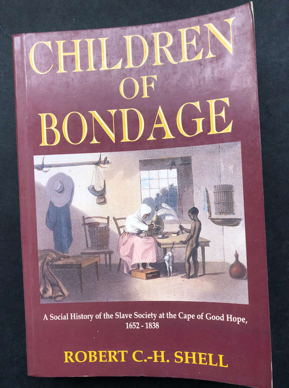 Children of Bondage by Robert C-H Shell Slave Society Cape of Good Hope 1652-1838