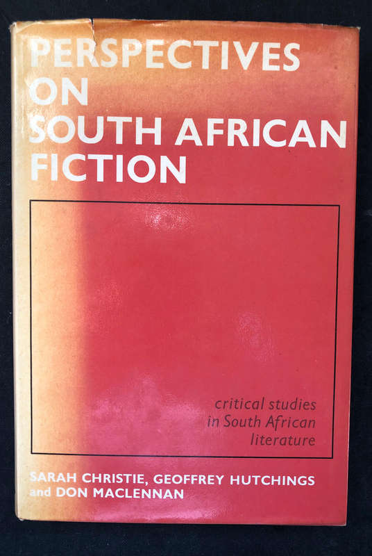 Perspectives on South African Fiction by Sarah Christie Geoffrey Hutchings & Don MacLennan First Ed.