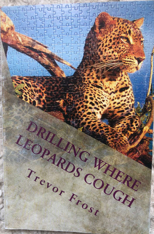 DRILLING WHERE LEOPARDS COUGH BY TREVOR FROST FIRST EDITION