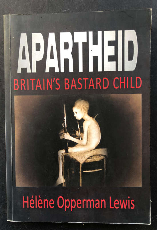 APARTHEID Britain's Bastard Child by Helene Opperman Lewis