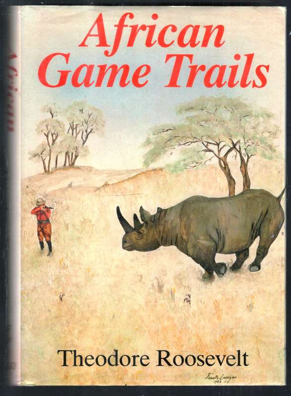 African Game Trails  --  Theodore Roosevelt