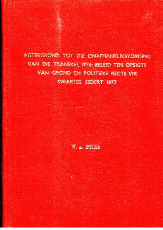 Agtergrond tot die Onafhanklikwording van die Transkei 1976  --  W A Botha