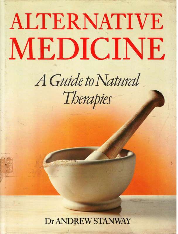 Altternative Medicine - A Guide to Natural Therapies  - Dr Andrew Stanway