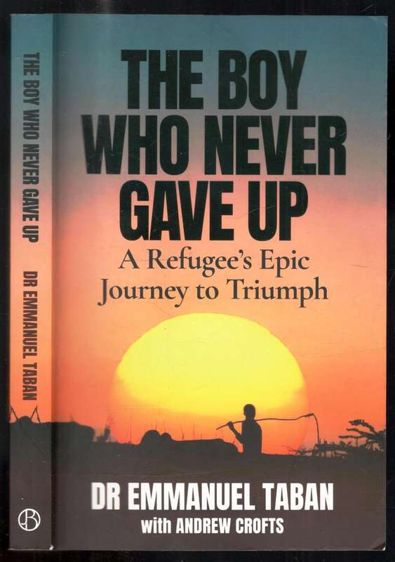 The Boy Who Never Gave Up --  A Refugees Epic Journey to Triumph
