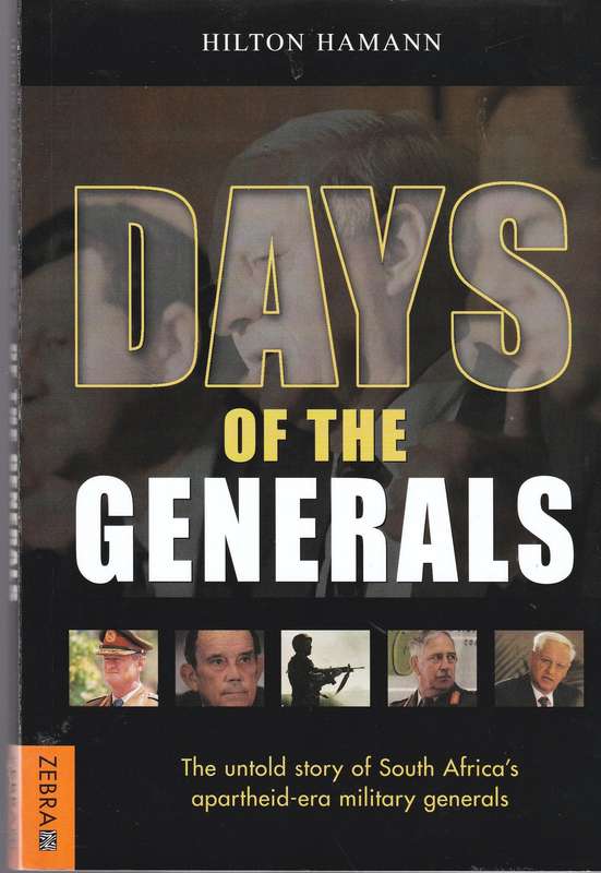 Days of the Generals  -- Hilton Hamann  -- Apartheid-era Military Generals