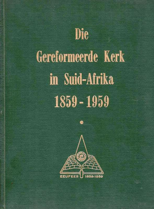 Die Gereformeerde Kerk in Suid-Afrika 1859 - 1959