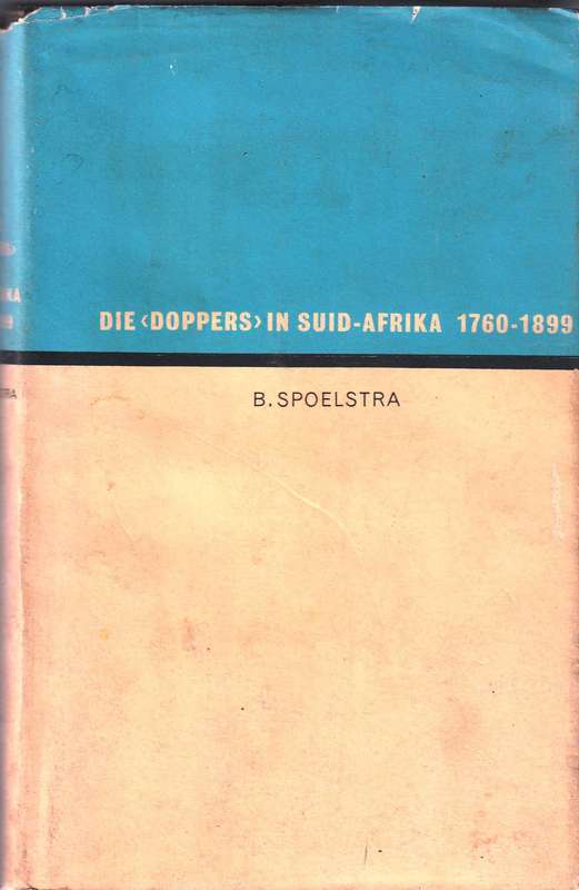 Die Doppers in Suid-Afrika 1760 - 1899   -  B Spoelstra