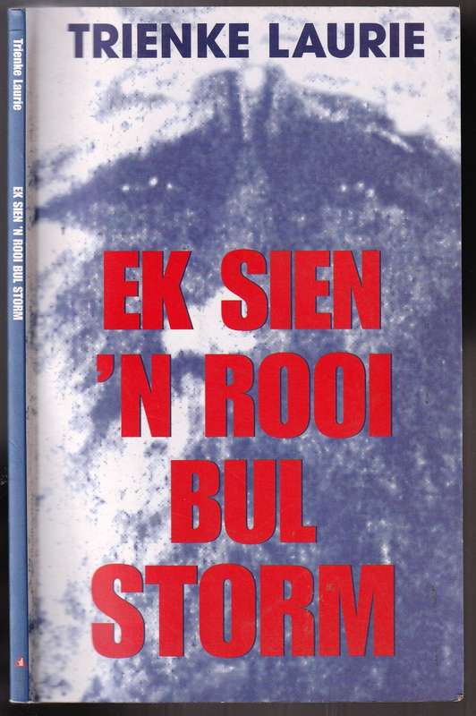 Ek sien 'n Rooi Bul Storm  --   Gedigte  --   Siener van Rensburg  --   Trienke Laurie