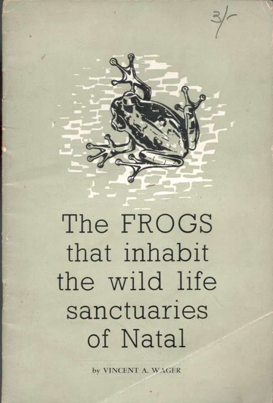 The Frogs that Inhabit the wild live Sanctuaries of Natal --  Vincent A Wager