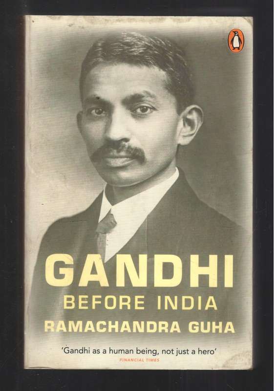 Gandhi Before India  --   Ramachandra Guha
