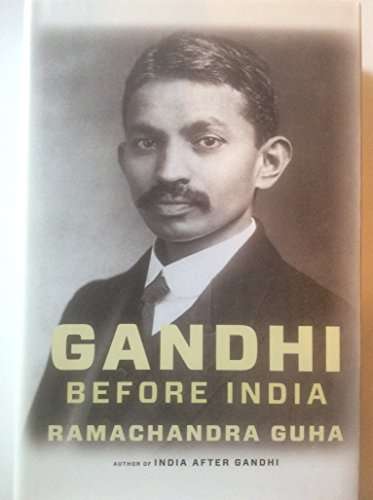 Gandhi Before India  --   Ramachandra Guha