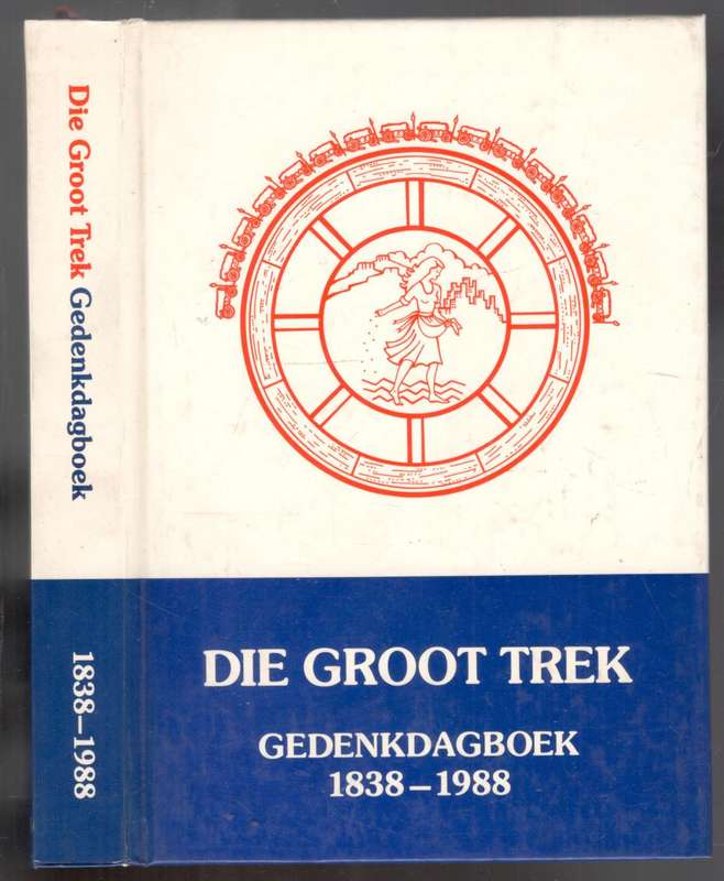 Die Groot Trek Gedenkdagboek  -  1838 - 1988