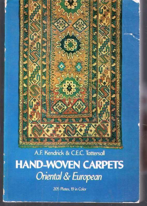 Hand-Woven Carpets - Oriental and European - A F Kendricks and CEC Tattersall
