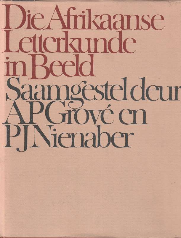 Die Suid-Afrikaanse Letterkunde in Beeld  --  A P Grove en P J Nienabere