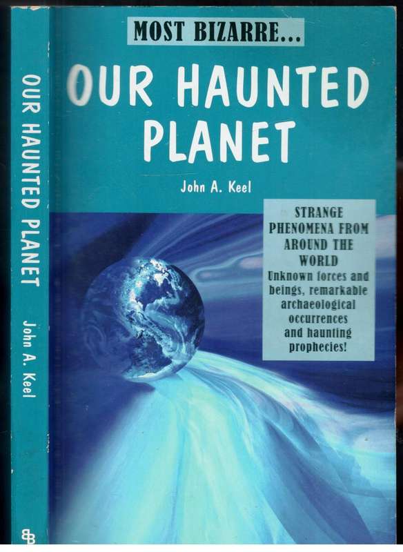 Our Haunted Planet  --  John A Keel
