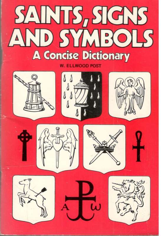 Saints Signs and Symbols  -  A Concise Dictionary  --    W  Ellwood Post