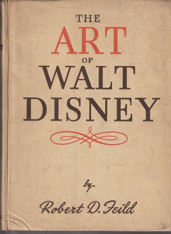 The Art of Walt Disney --  Robert D Feild