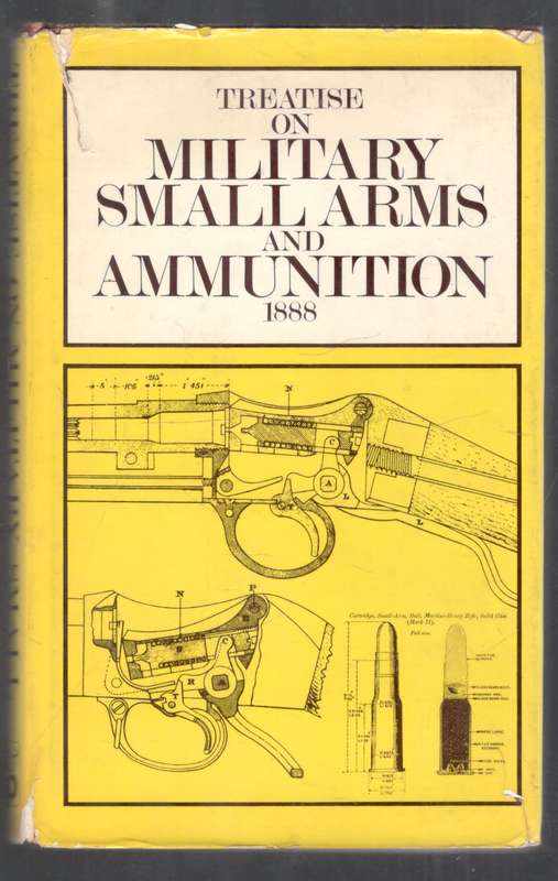 Treatise on Military Small Arms and Ammunition 1888