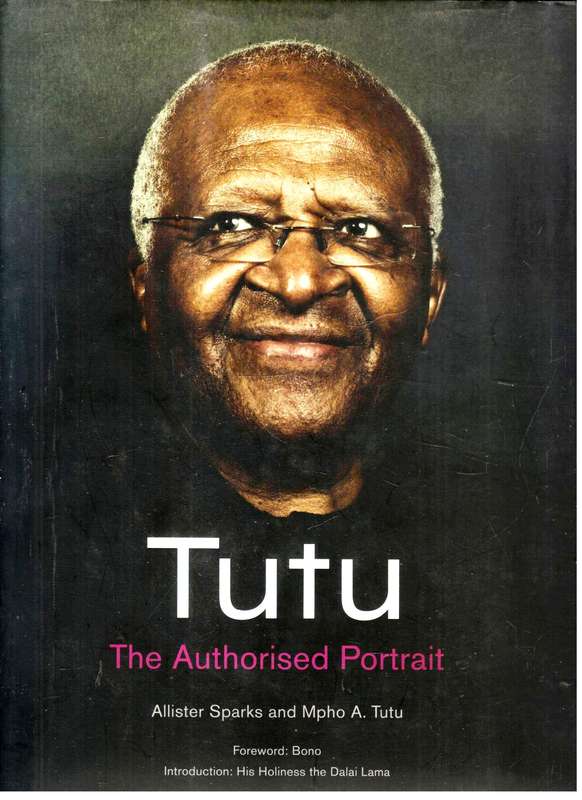 Tutu --   The Authorised Portrait  --  Allister Sparks and Mpho A Tutu