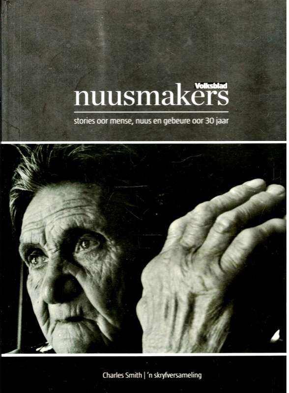 Volksblad Nuusmakers  ---  Stories oor Mense Nuus en Gebeure oor 30 Jaar