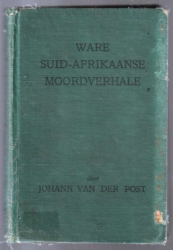 Ware Suid-Afrikaanse Moordverhale  --  Johann van der Post  (Groen)