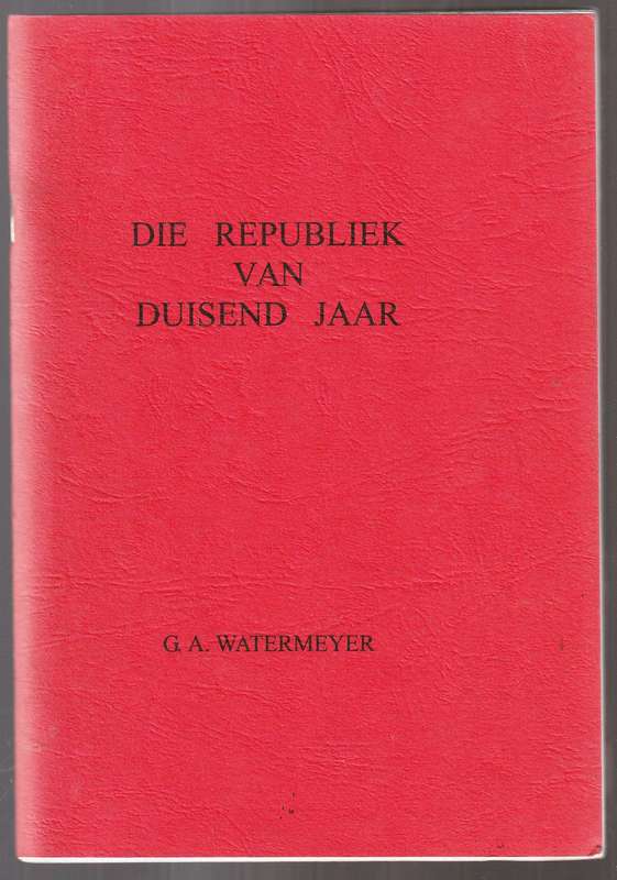 Die Republiek van Duisend Jaar  --  G A Watermeyer