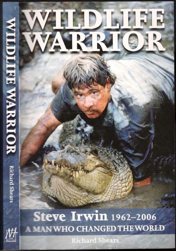 Wildlife Warrior  --  Steve Irwin  --  By Richard Shears