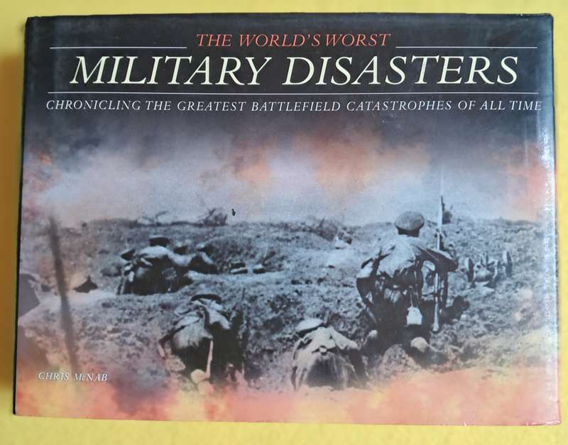 The World's Worst Military Disasters -Chris McNab
