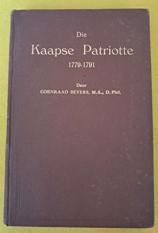 Die Kaapse Patriotte 1779-1791 - Coenraad Beyers ,M.A.,D.Phil