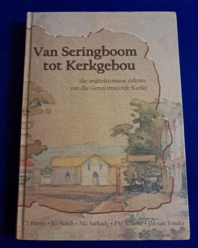 Van Seringboom tot Kerkgebou - Die argitektoniese erfenis van die Gereformeerde Kerke