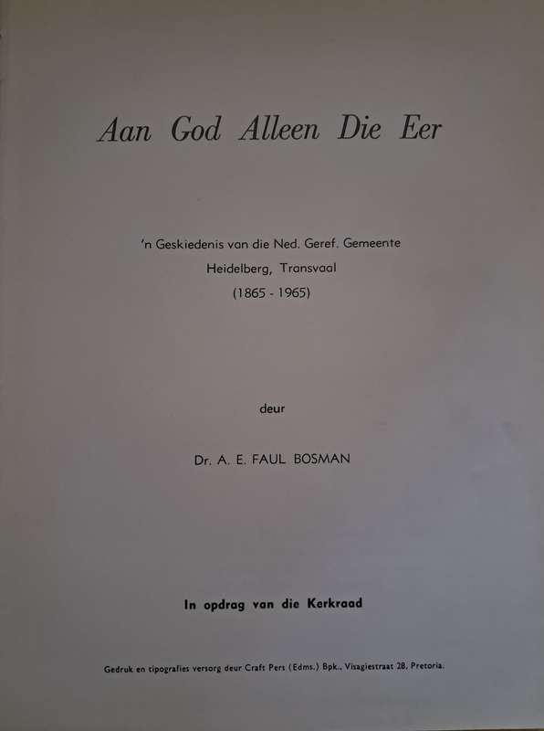 Aan God Al die Eer - n Geskiedenis van die Ned. Geref. Gemeente Heidelberg Transvaal ( 1865 - 1965 )