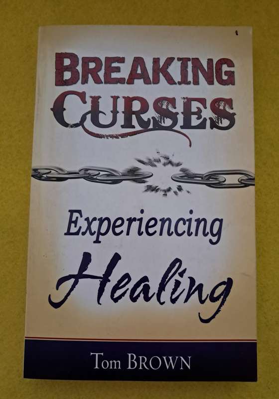 Breaking Curses Experiencing Healing - Tom Brown