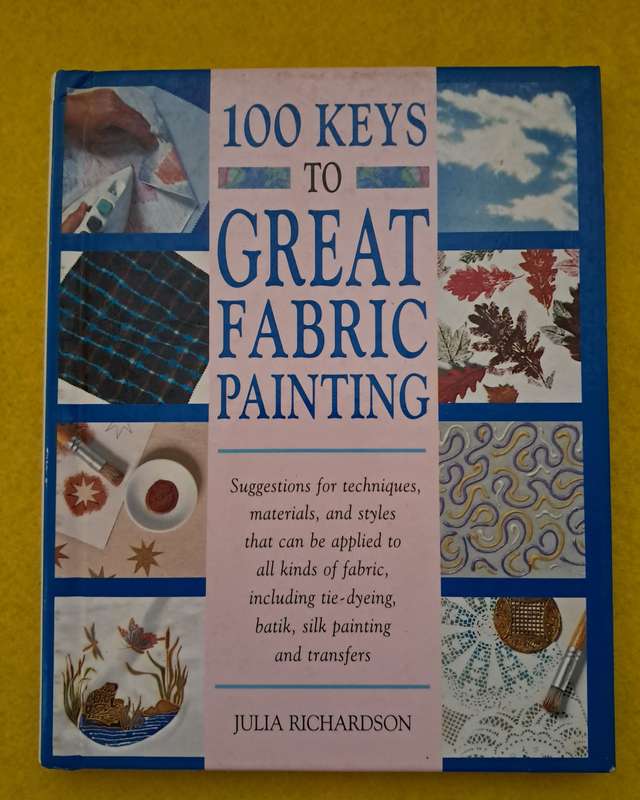 100 Keys to Great Fabric Painting - Julia Richardson