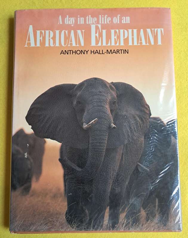 a Day in the Life of an African Elephant - Anthony Hall-Martin