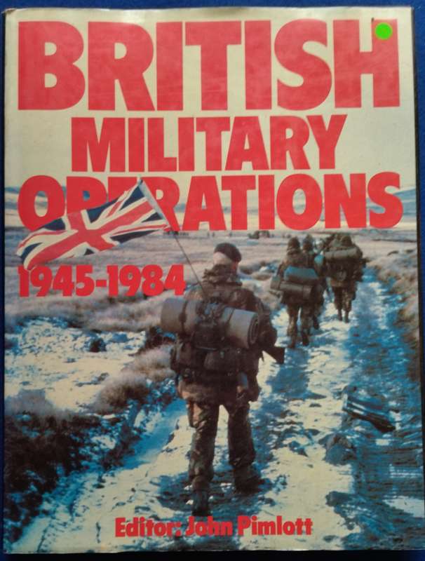 British Military Operations 1945-1984 - John Pimlott
