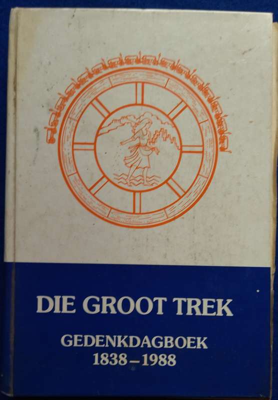 Die Groot Trek Gedenkdagboek 1838-1988