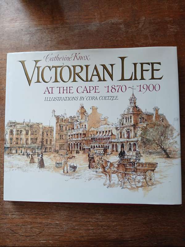 Victorian Life at the Cape 1870 -1900