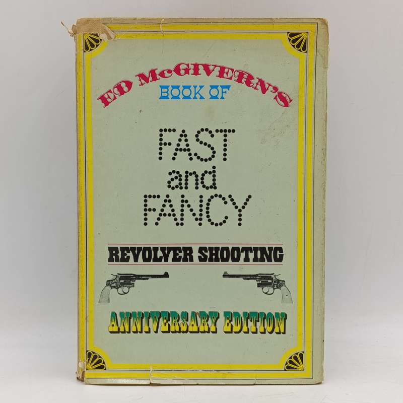 Ed McGivern book of fast and fancy Revolver shooting 1984 edition