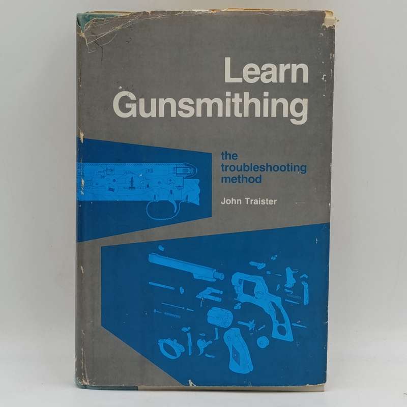 Learn Gunsmithing - The Troublesome method by John Traister - 1980