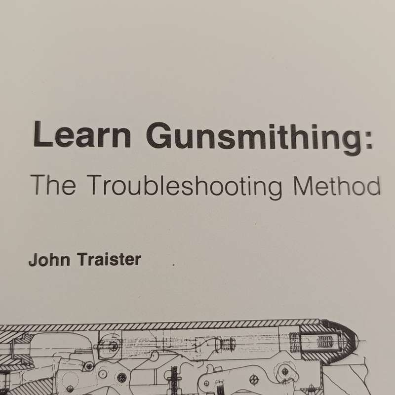 Learn Gunsmithing - The Troublesome method by John Traister - 1980