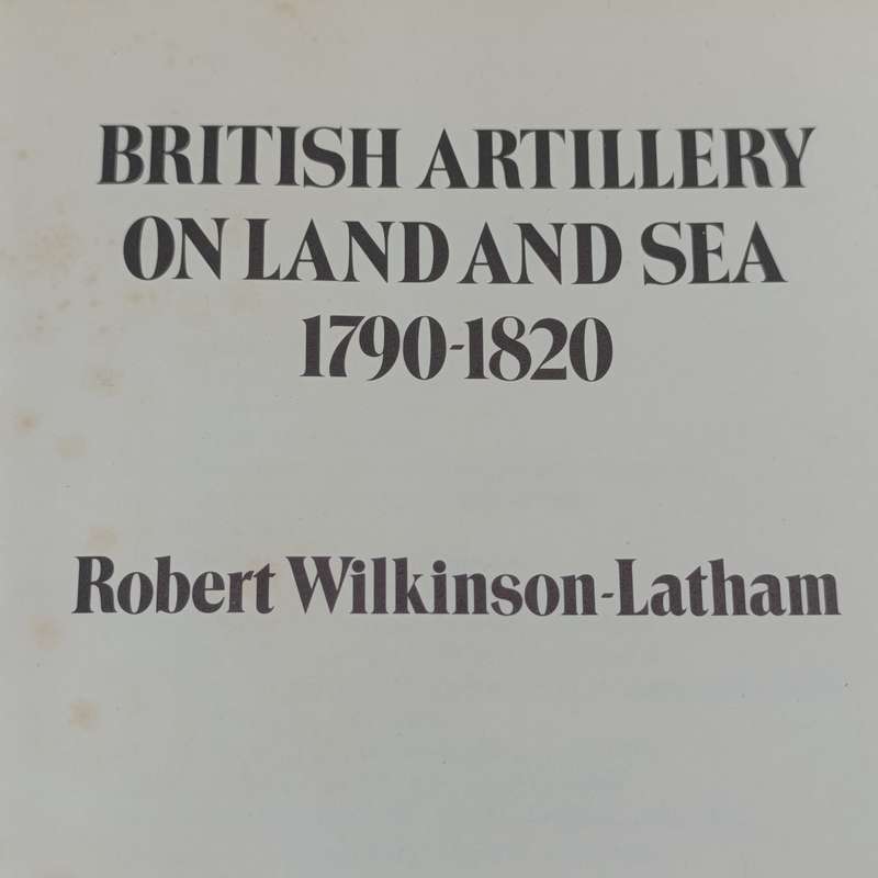 British Artillery on land and sea 1790-1820 Robert-Wilkinson-Latham 1937 edition